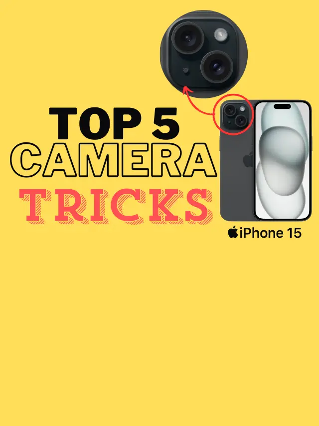 Top 5 iPhone 15 Camera Tricks to unleash Your Inner Pro